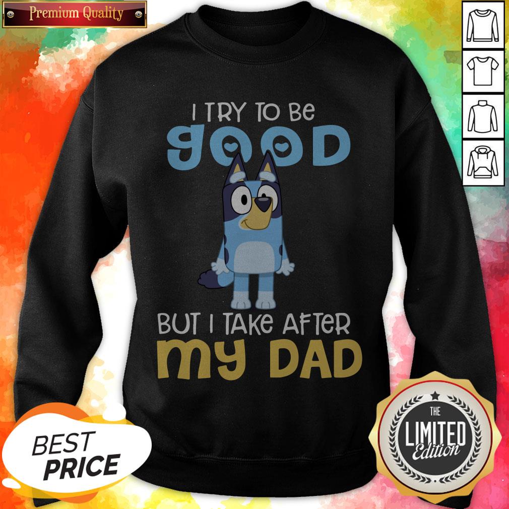 pretty-bluey-heeler-i-try-to-be-good-but-i-take-after-my-dad-bluey-tv-series-sweatshirt.jpg