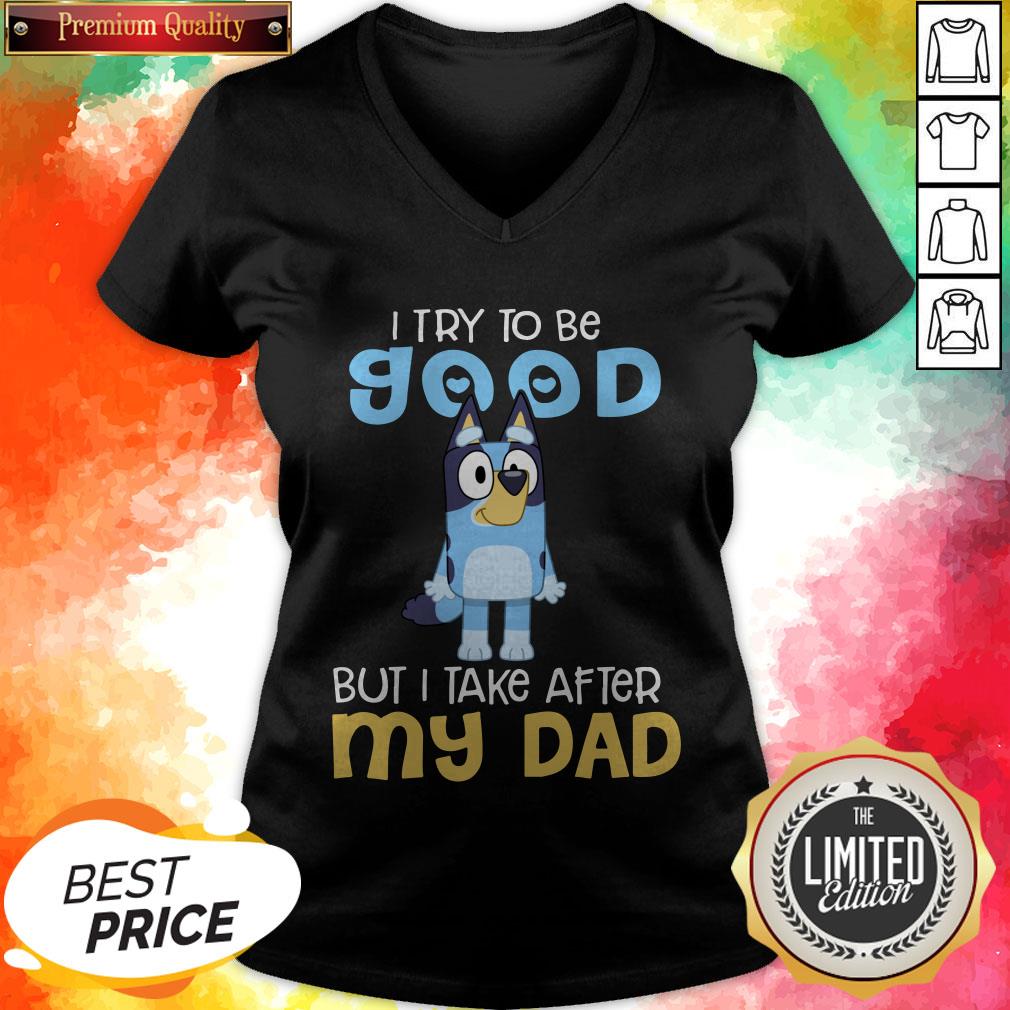 pretty-bluey-heeler-i-try-to-be-good-but-i-take-after-my-dad-bluey-tv-series-v-neck.jpg
