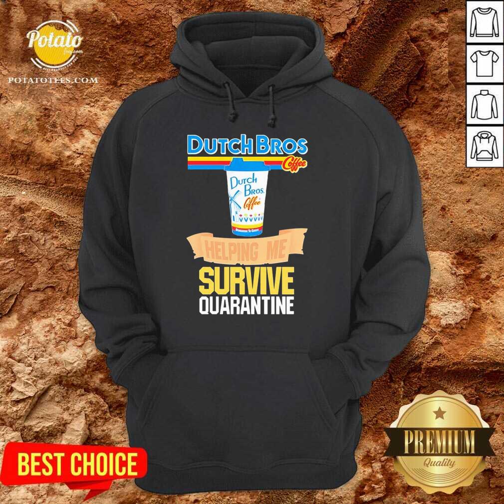 Pretty Dutch Bros Coffee Helping Me Quarantine Coronavirus Shirt