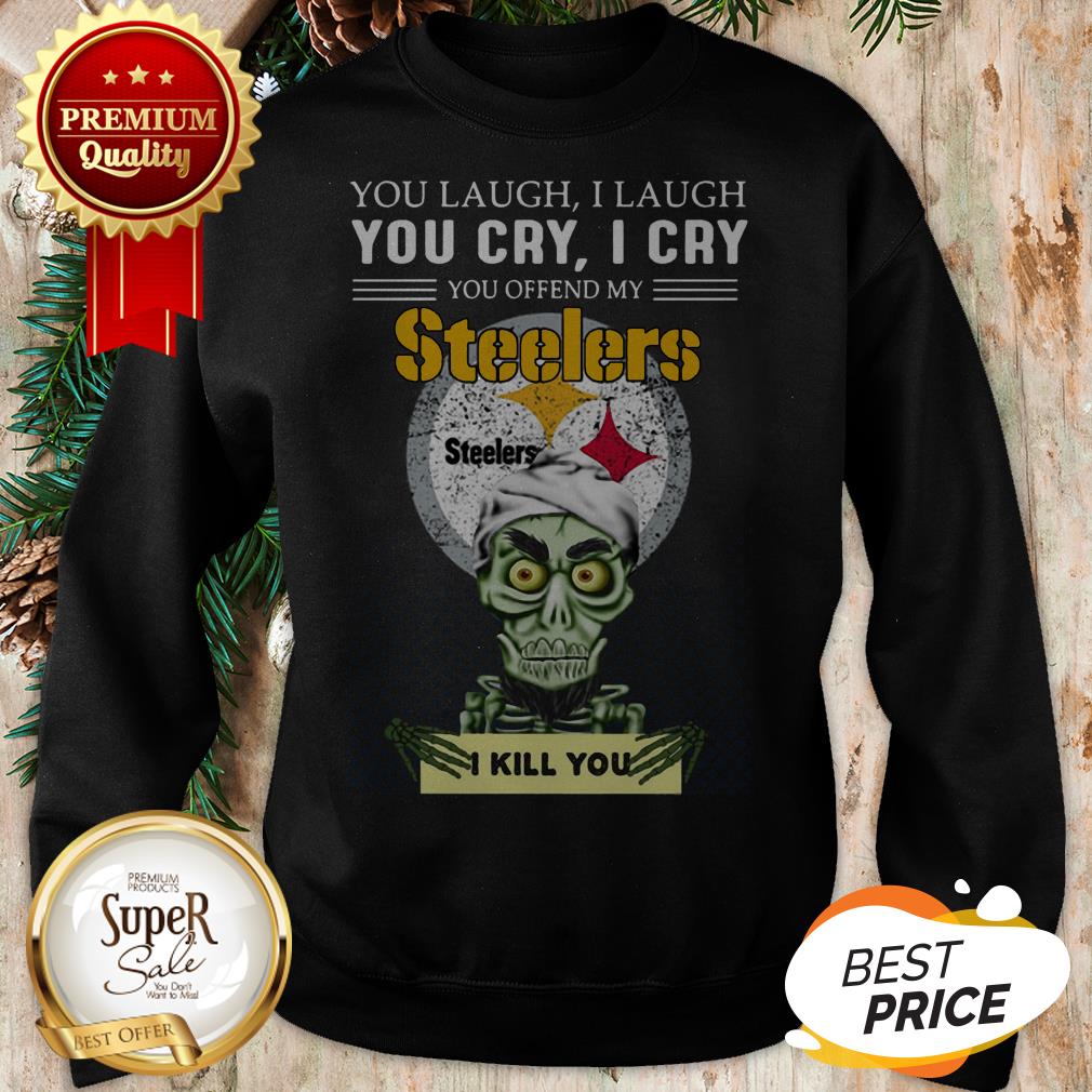 Pretty Jeff Dunham You Cry I Cry You Offend My Steelers I Kill You Shirt
