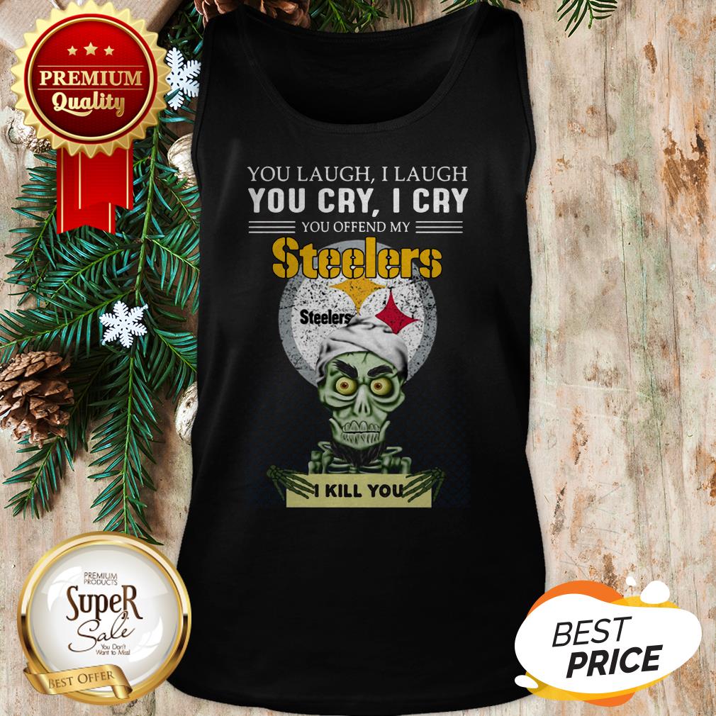 Pretty Jeff Dunham You Cry I Cry You Offend My Steelers I Kill You Shirt