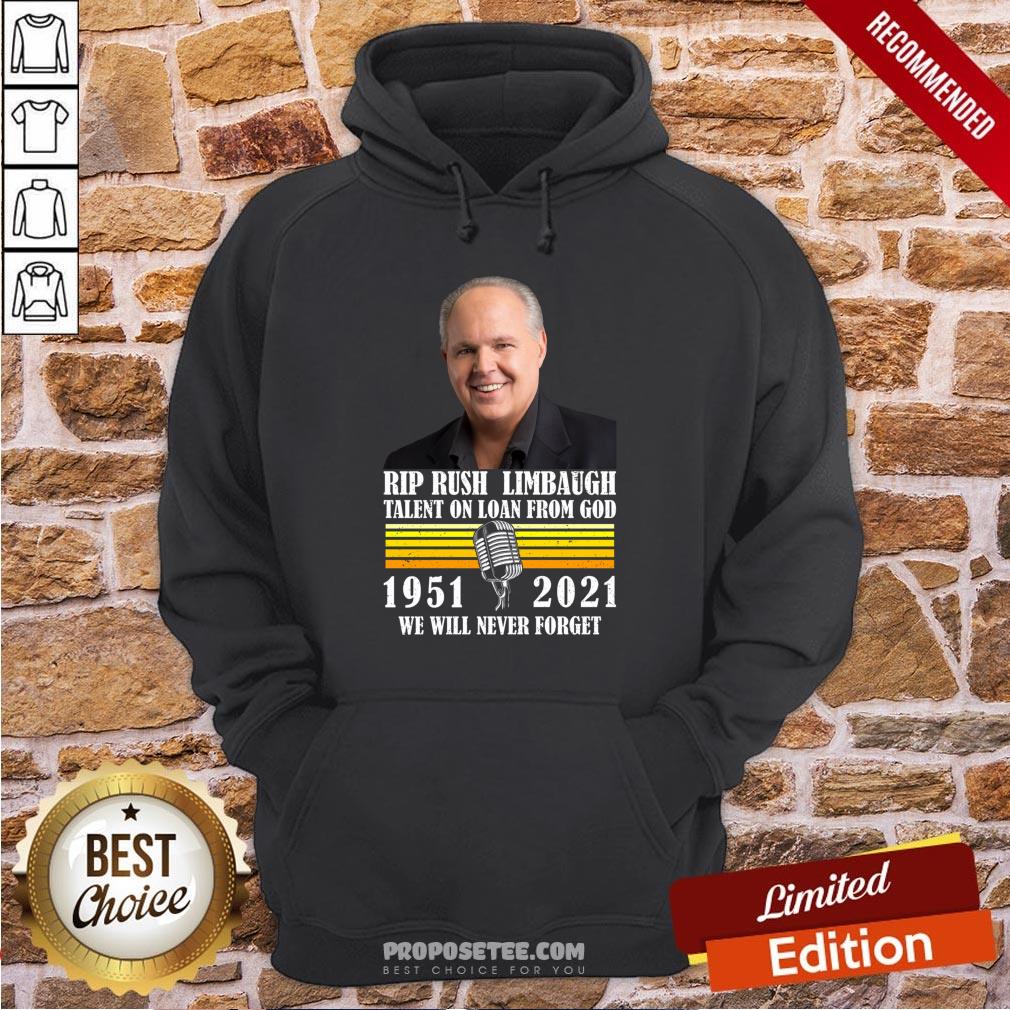 pretty-rip-rush-limbaugh-talents-on-loan-from-god-1951-2021-we-will-never-forget-vintage-hoodie.jpg