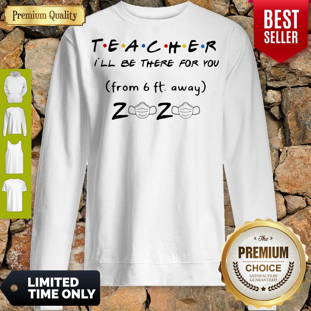 Pro Teacher I'll Be There For You From 6ft Away 2020 Mask Shirt