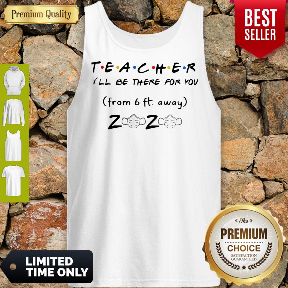 Pro Teacher I'll Be There For You From 6ft Away 2020 Mask Shirt