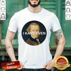 Philosophy Immanuel I Kant Even Shirt