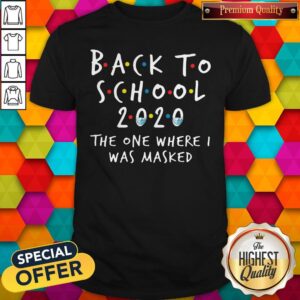 Good Back To School 2020 The One Where I Was Masked Shirt