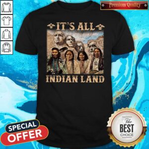 Official It Is All Indian Land Shirt