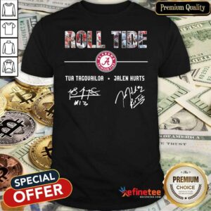 Perfect Alabama Crimson Tide Roll Tide Tua Tagovailoa Jalen Hurts Signatures Shirt