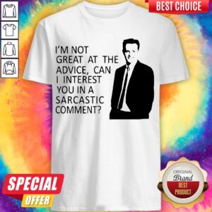 I’m Not Great At The Advice Can I Interest You In A Sarcastic Comment Shirt