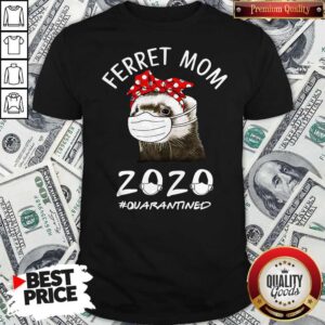 Ferret Mom 2020 Quarantined Shirt