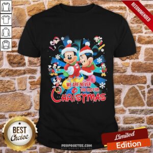 Nice Mickey And Minnie Mouse We Are Never And Too Old For Ugly Christmas Shirt