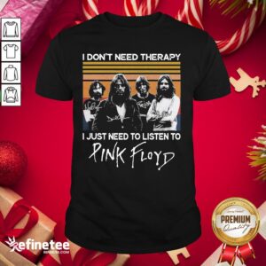 Cute I Don’t Need Therapy I Just Need To Listen To Pink Floyd Vintage Shirt