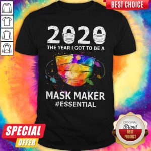 Beautiful 2020 The Year I Got To Be A Mask Maker Essential Shirt