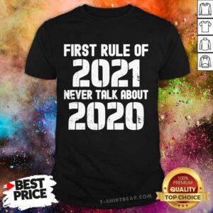 Beautiful First Rule Of 2021 Never Talk About 2020 Shirt