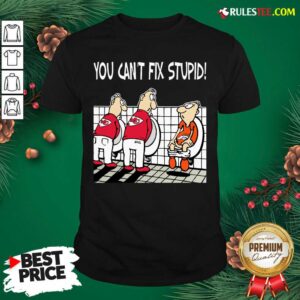 Top You Can’t Fix Stupid Funny Kansas City Chiefs NFL Shirts