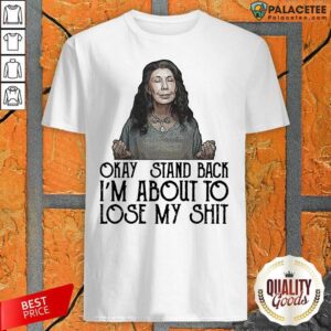 Happy Frankie Okay Stand Back I’m About To Lose My Shit Tee Shirt