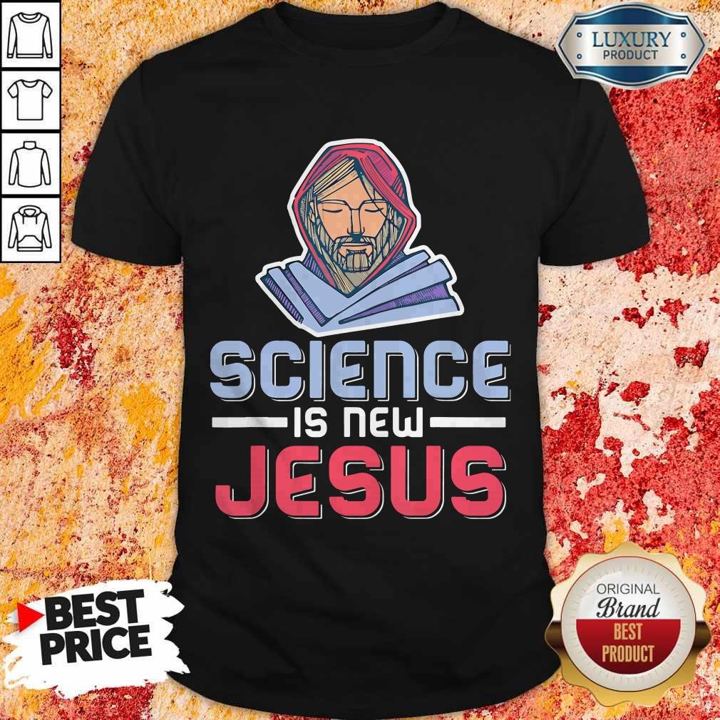Science Is New Jesus Shirt