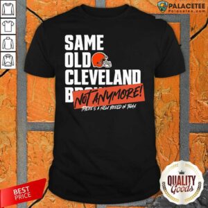 Top Same Old Cleveland Not Anymore There’s A New Breed In Town Shirt