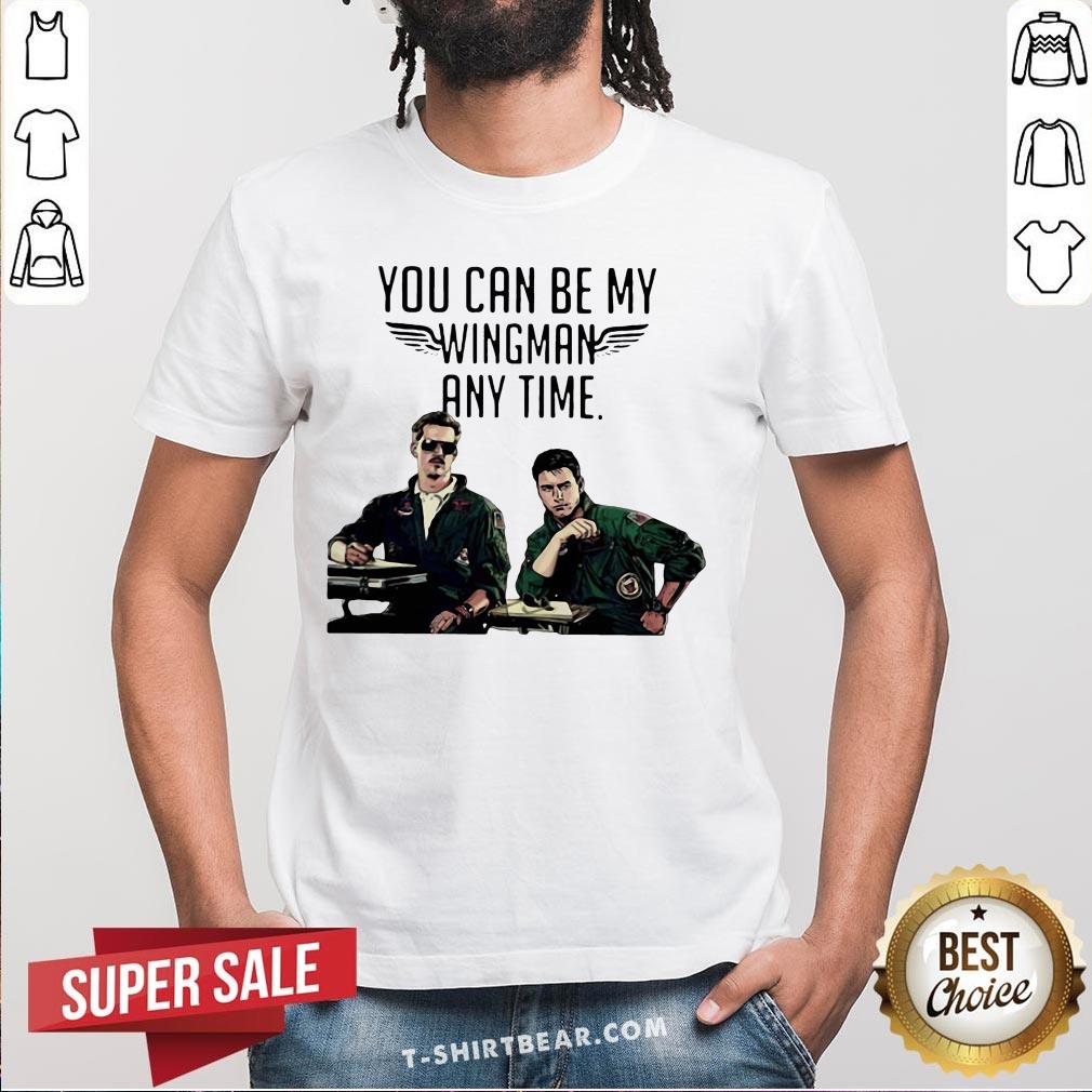 Good Tom Cruise You Can Be My Wingman Any Time Shirt