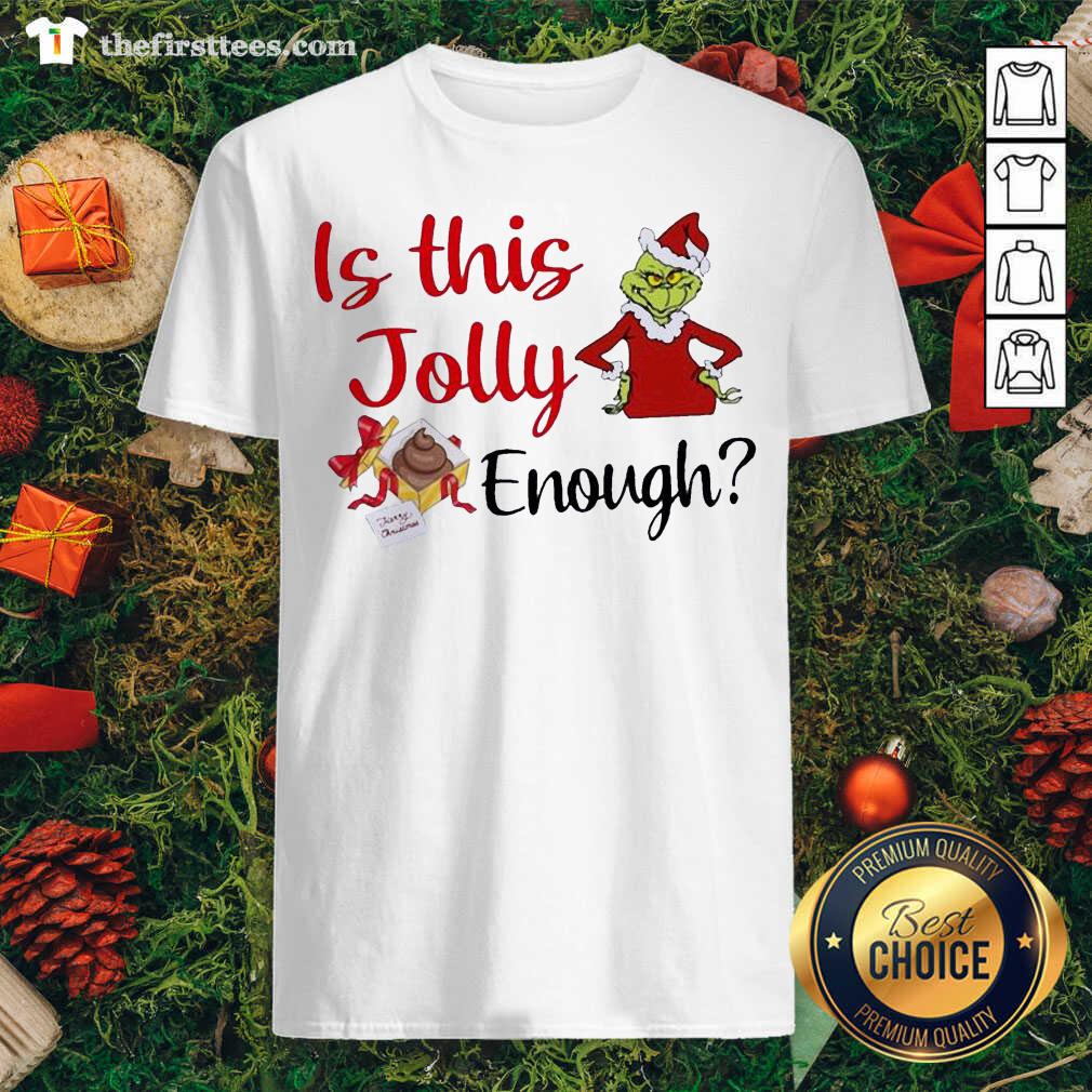 Awesome The Grinch Is This Jolly Enough Christmas Shirt