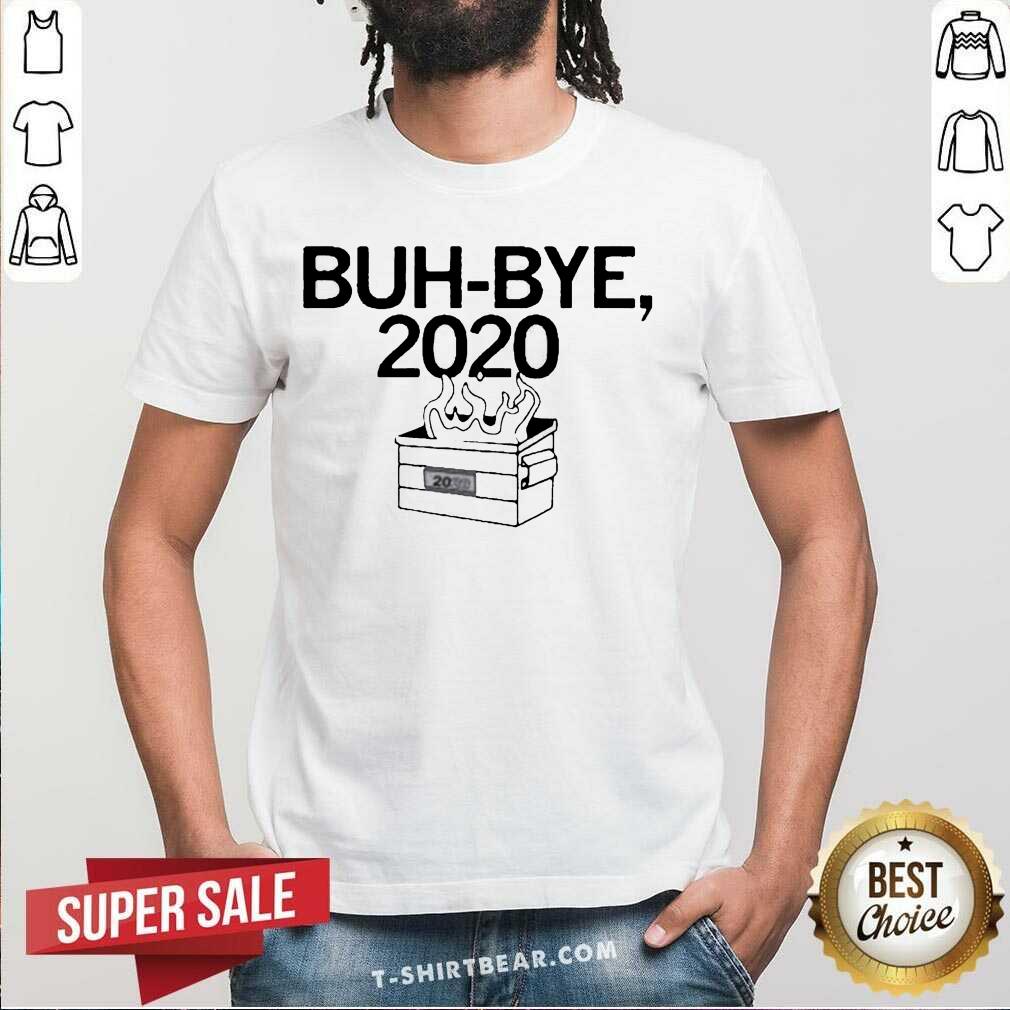Top Buh-Bye 2020 Fire Shirt