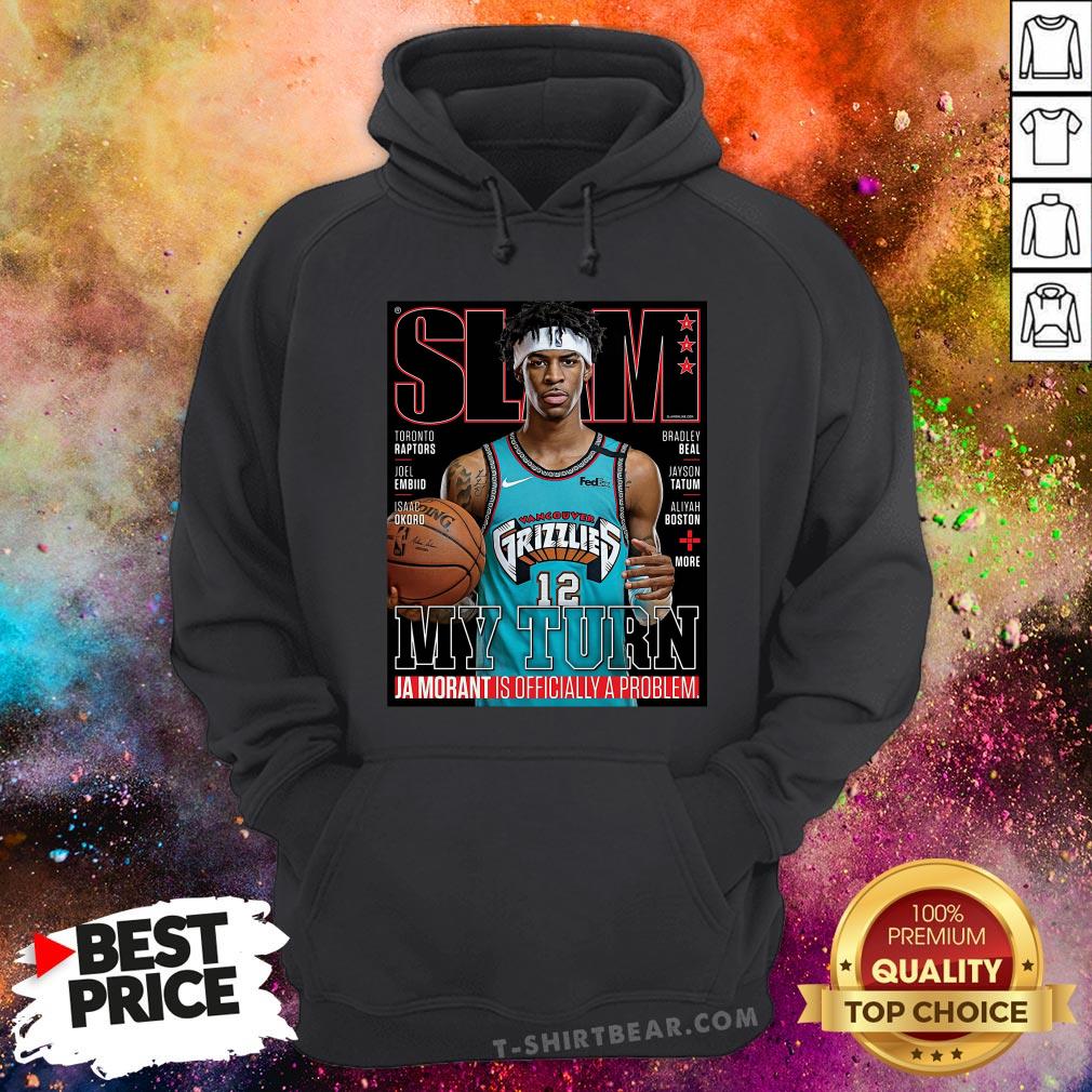 Slam Grizzlies My Turn Ja Morant Is Officially A Problem Shirt