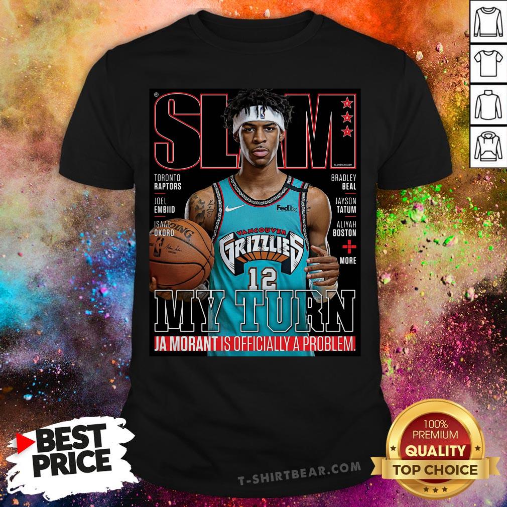 Slam Grizzlies My Turn Ja Morant Is Officially A Problem Shirt