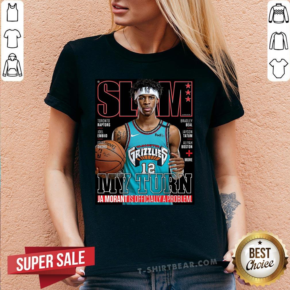 Slam Grizzlies My Turn Ja Morant Is Officially A Problem Shirt