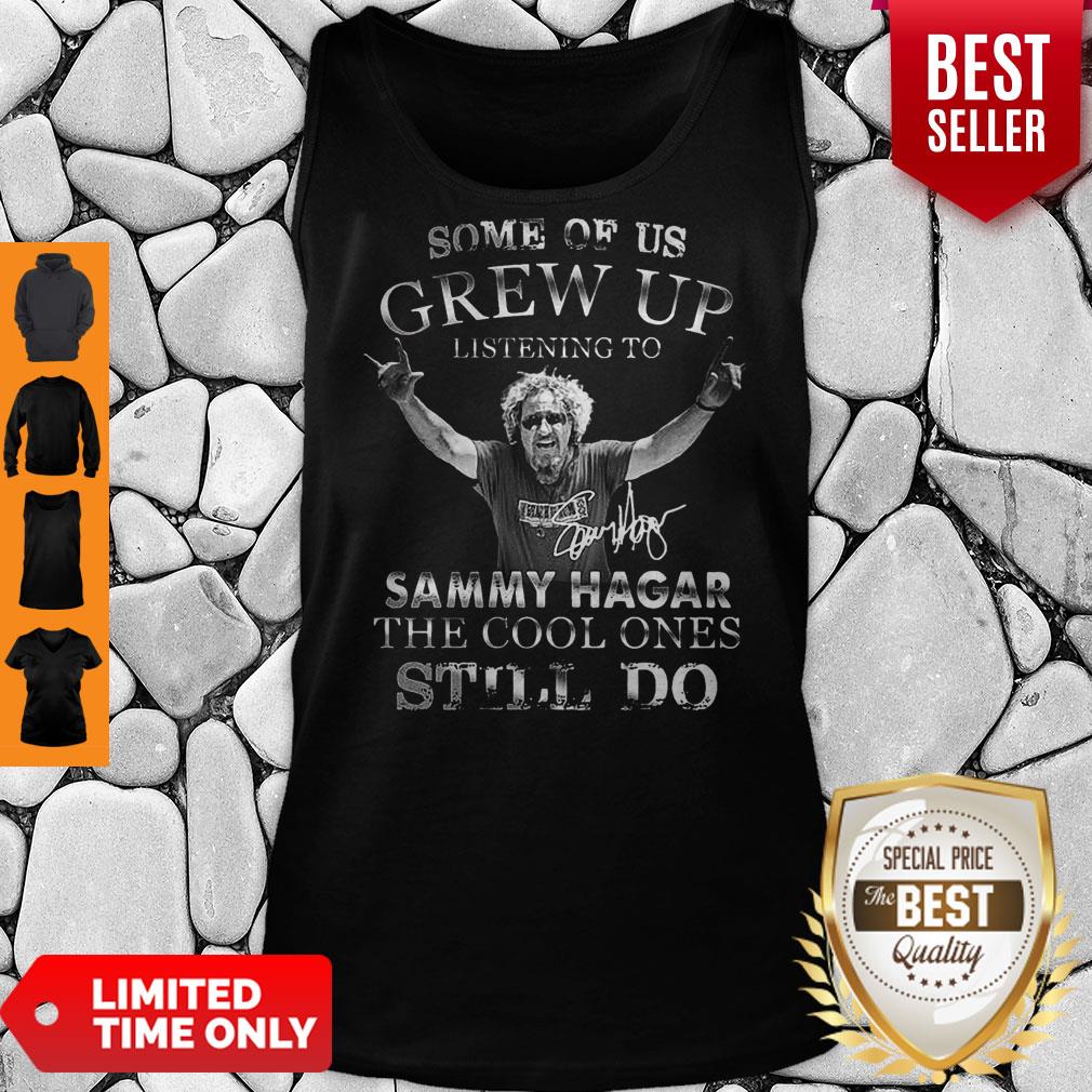 some-of-us-grew-up-listening-to-sammy-hagar-the-cool-ones-still-do-signature-tank-top.jpg