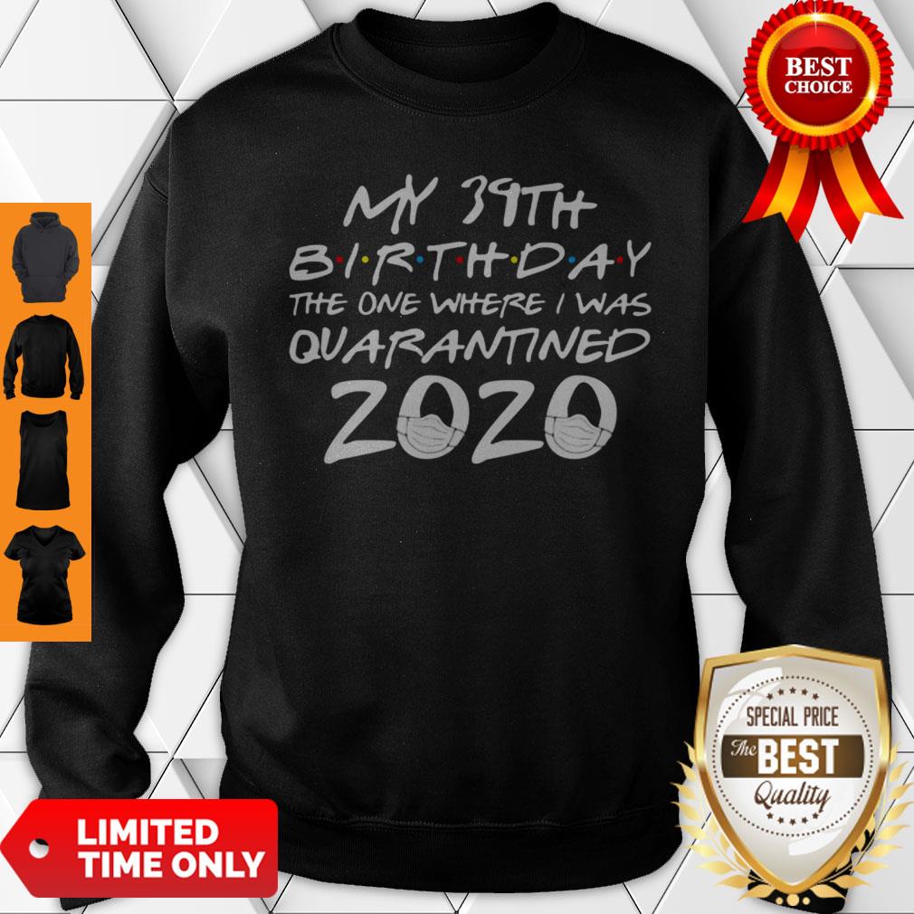My 39th Birthday The One Where I Was Quarantined 2020 COVID-19 Shirt
