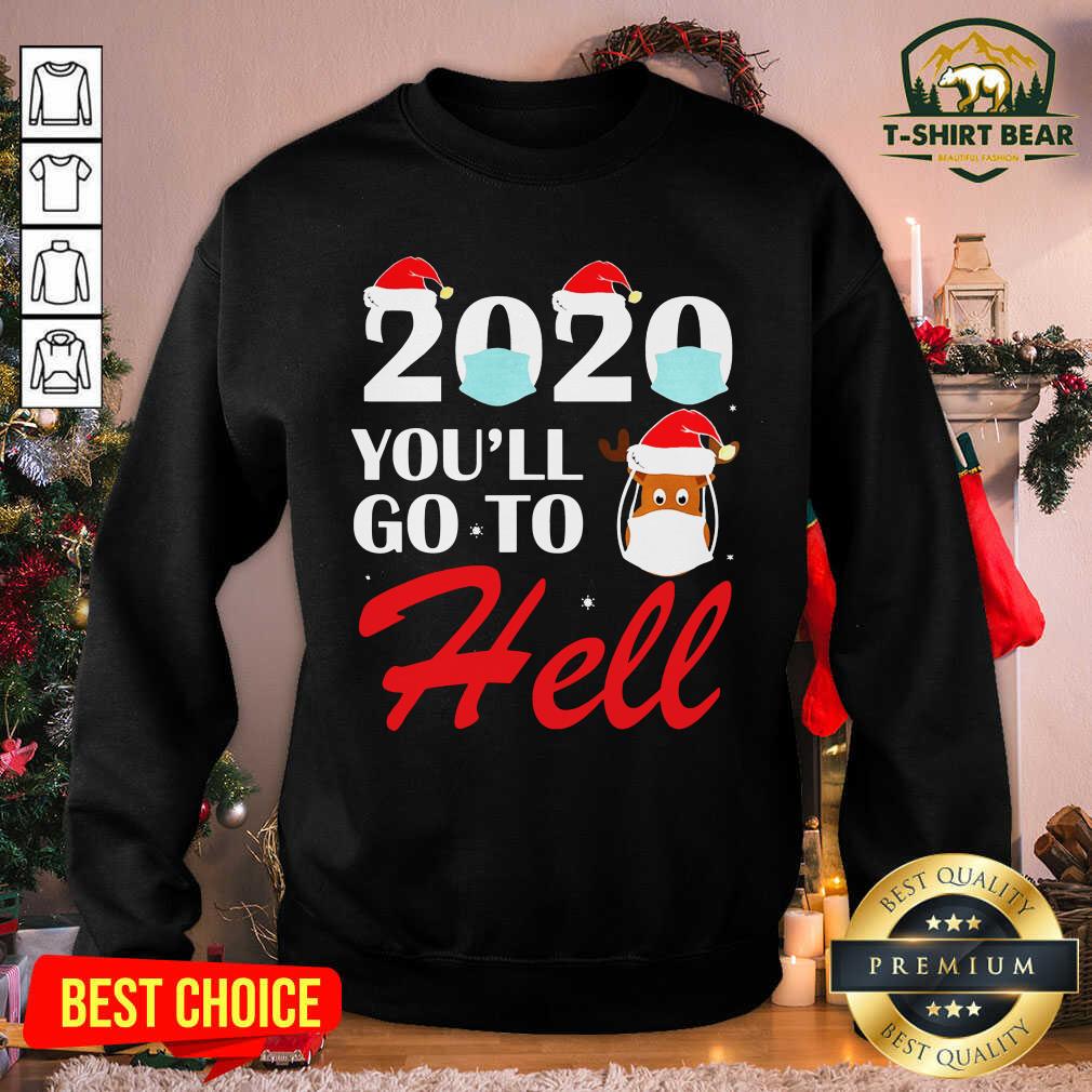Cool 2020 You'll Go To Hell Christmas Reindeer Mask Xmas Shirt