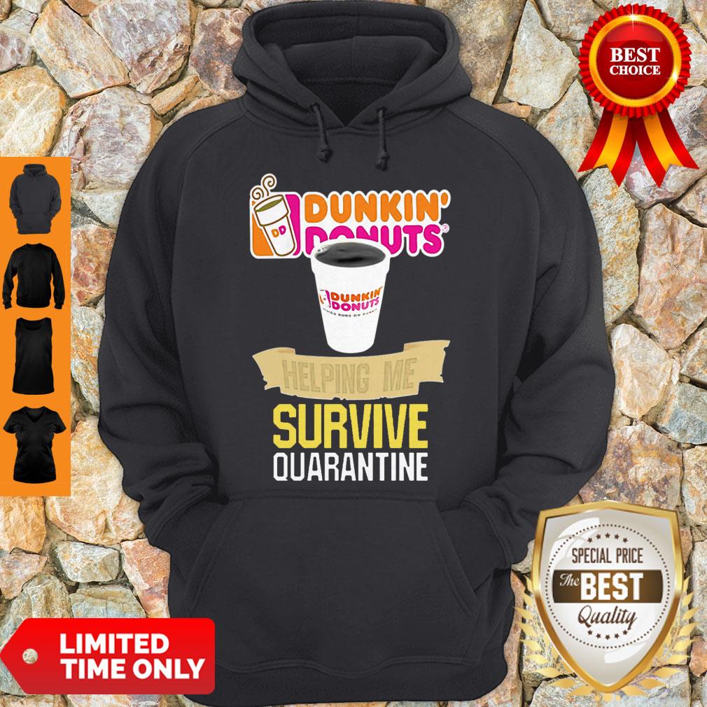 Nice Dunkin’ Donuts Helping Me Survive Quarantine Shirt