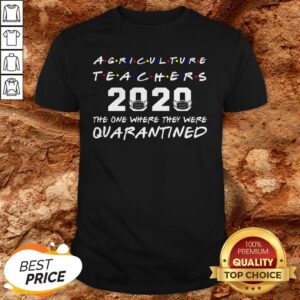 Agriculture Teachers The One Where They Was Distancing Shirt
