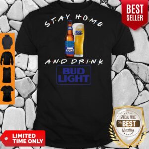 Stay Home And Drink Bud Light T-Shirt