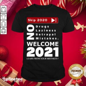Nice Skip 2020 Welcome 2021 Lears From Your Mistakes Motivation No Laziness No Betrayal No Mistakes Shirt