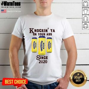 Original Knockin’ Ya On Your As Twisted Tea Original Since 2020 Shirt