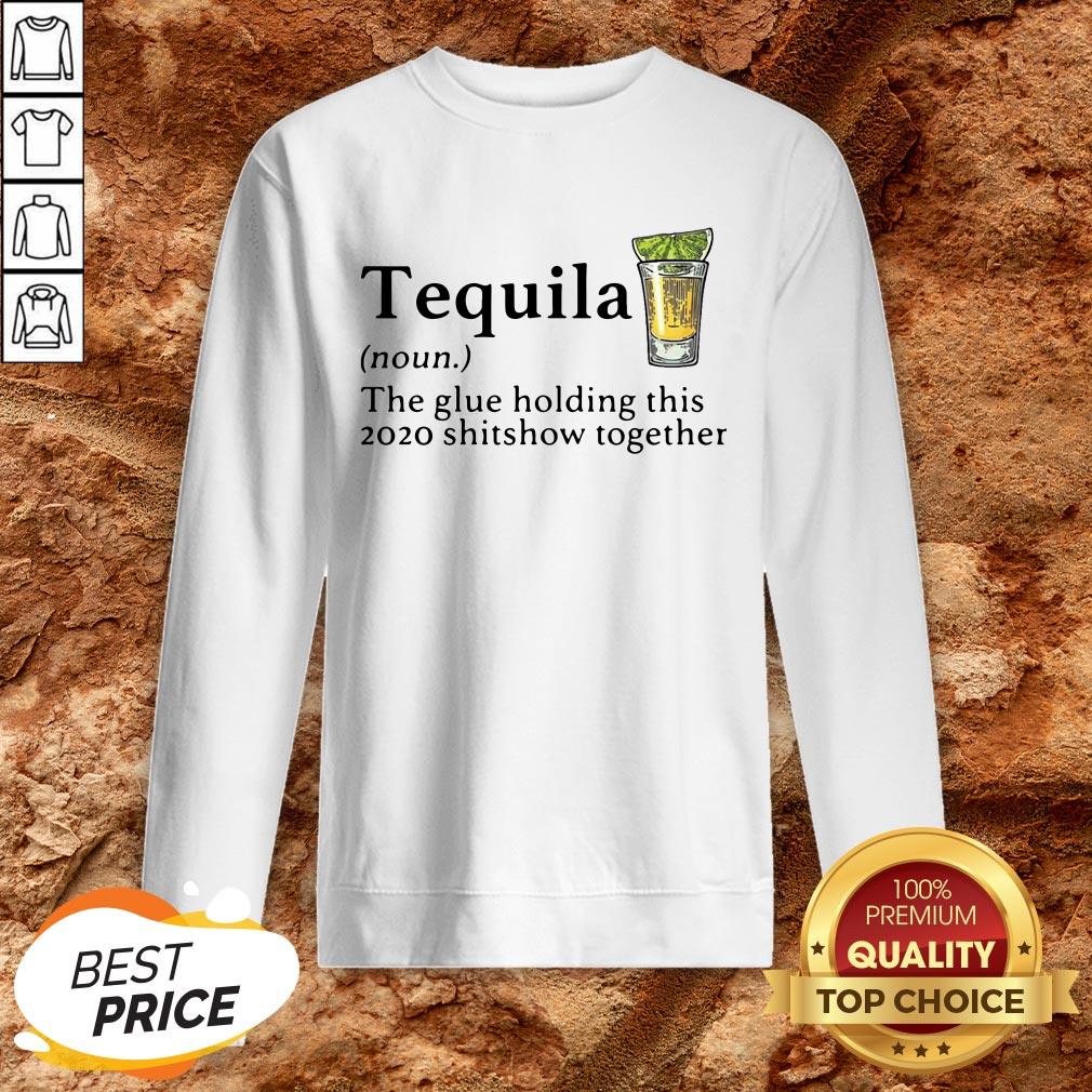 Tequila The Glue Holding This 2020 Shitshow Together Shirt
