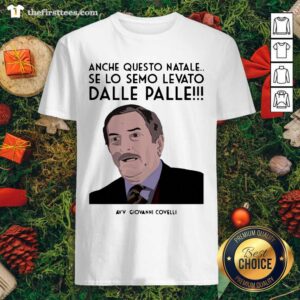 Awesome Anche Questo Natale Se Lo Semo Levato Dalle Palle Avv Giovanni Covelli Shirt