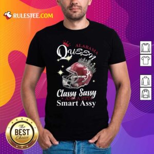 Nice Alabama Queen Classy Sassy And A Bit Smart Assy Shirt