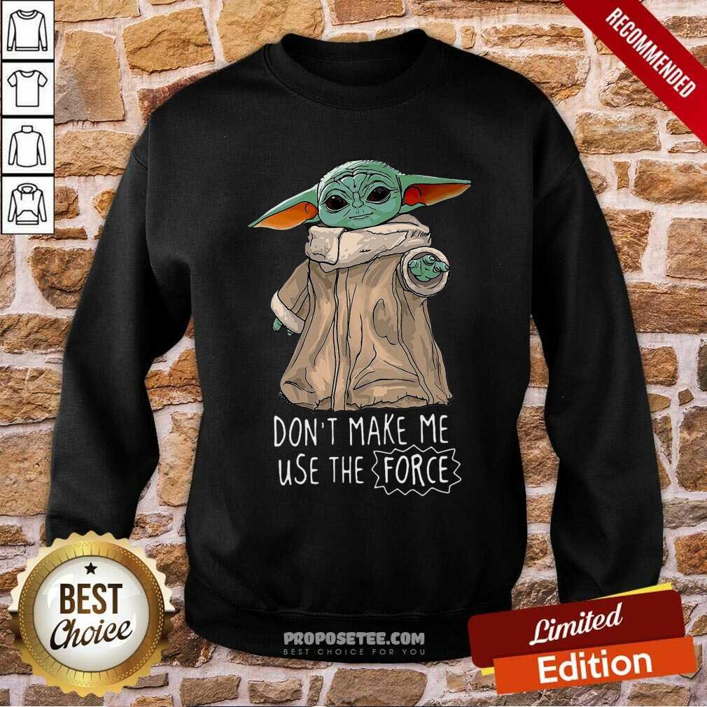 Top Baby Yoda Don’t Make Me Use The Force Shirt