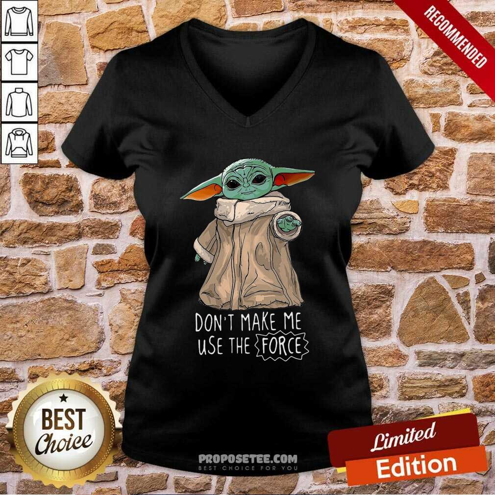 Top Baby Yoda Don’t Make Me Use The Force Shirt