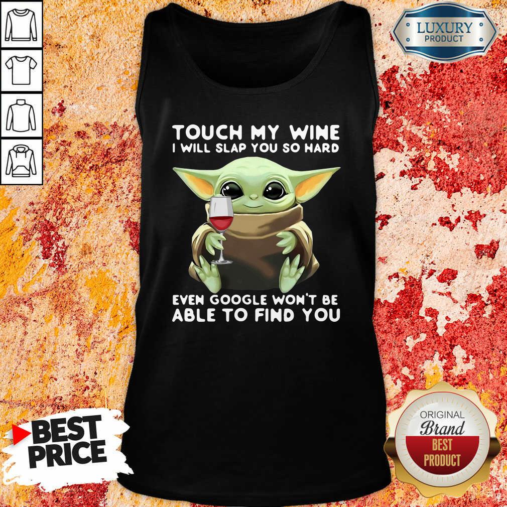 top-baby-yoda-touch-my-wine-i-will-slap-you-so-hard-even-google-wont-be-able-to-find-yotank-top.jpg