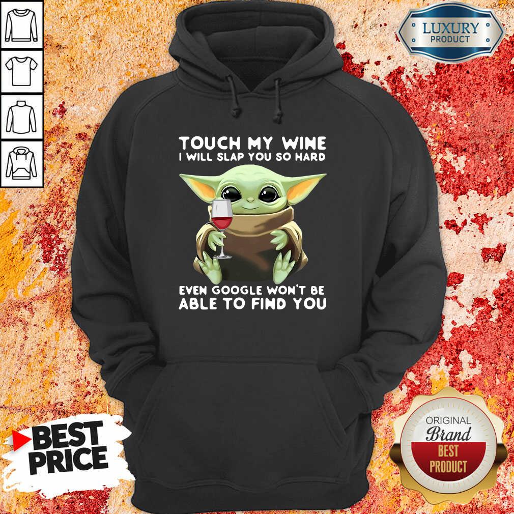 top-baby-yoda-touch-my-wine-i-will-slap-you-so-hard-even-google-wont-be-able-to-find-you-hoodie.jpg