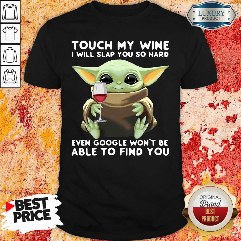 top-baby-yoda-touch-my-wine-i-will-slap-you-so-hard-even-google-wont-be-able-to-find-you-shirt.jpg