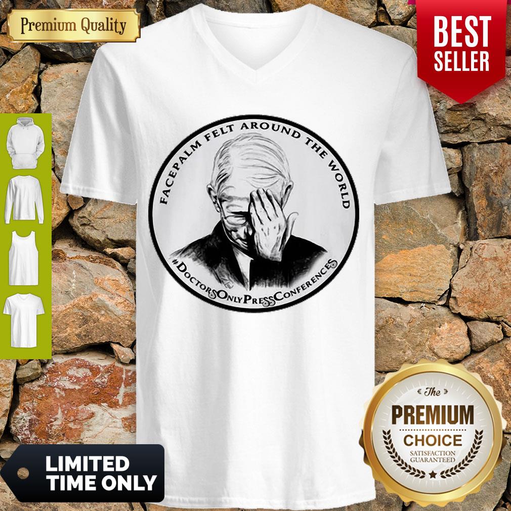 Top Dr Fauci Facepalm Felt Around The World Shirt