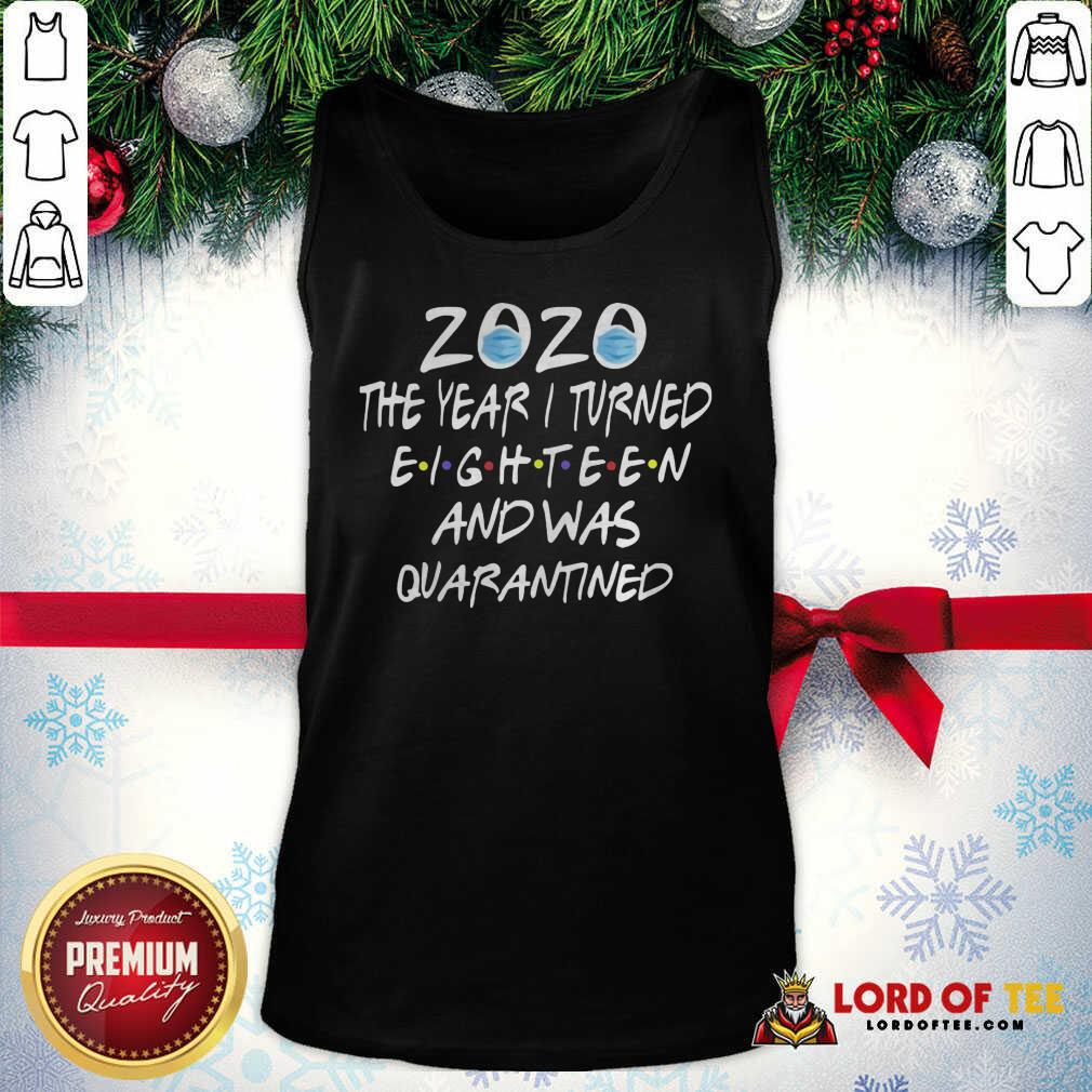 Top Face Mask 2020 The Year I Turned Eighteen And Was Quarantined Shirt