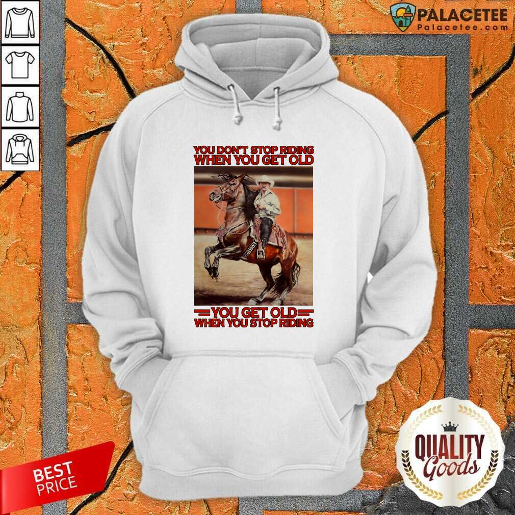 top-horse-you-dont-stop-riding-when-you-get-old-you-get-old-when-you-stop-riding-hoodie.jpg