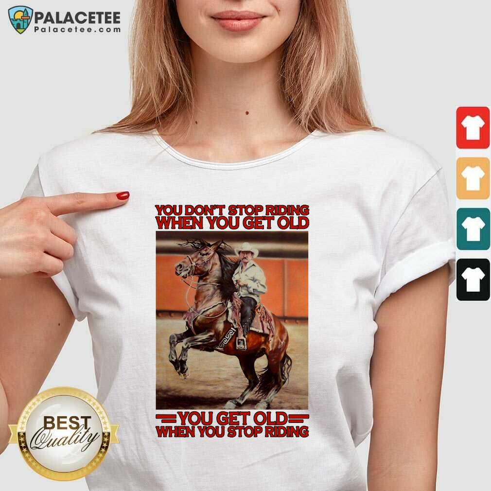 top-horse-you-dont-stop-riding-when-you-get-old-you-get-old-when-you-stop-riding-v-neck.jpg