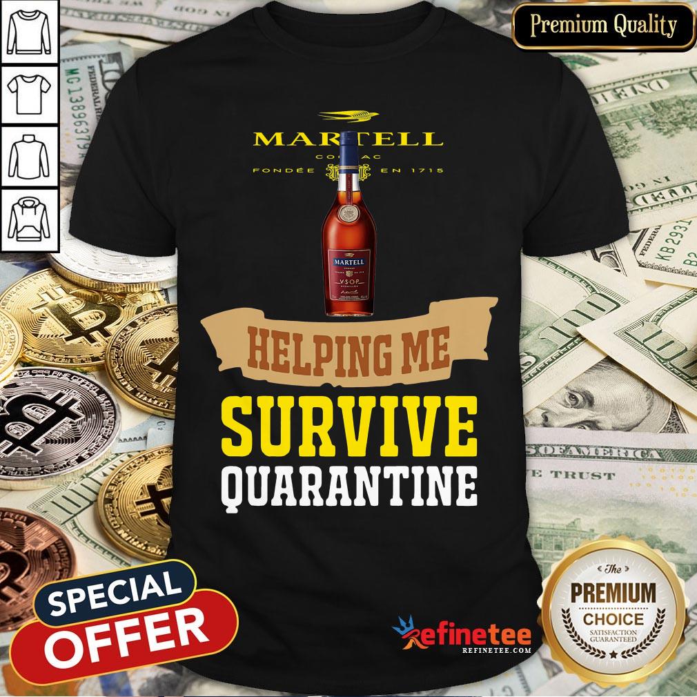 Top Martell Helping Me Survive Quarantine Shirt
