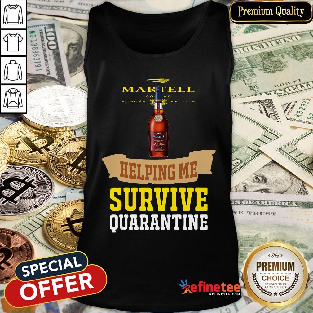 Top Martell Helping Me Survive Quarantine Shirt